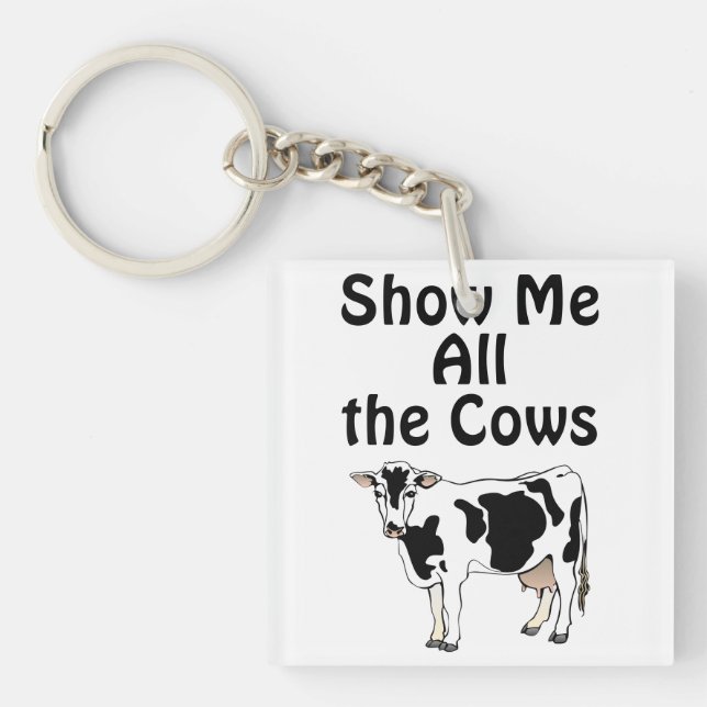 Show Me All the Cows Keychain (Front)
