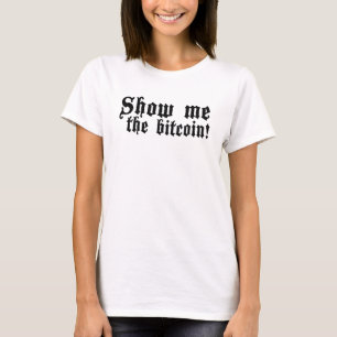 Show Me Bitcoin Fashion Huzzah Renaissance Medieva T-Shirt