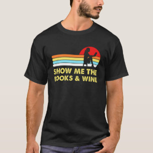 Show Me Books and Wine Rose Book Drinking Read T-Shirt