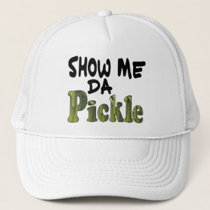 Show Me Da Pickle Trucker Hat