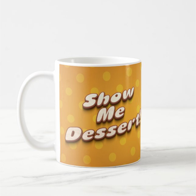 Show me dessert funny humour typography coffee mug (Left)