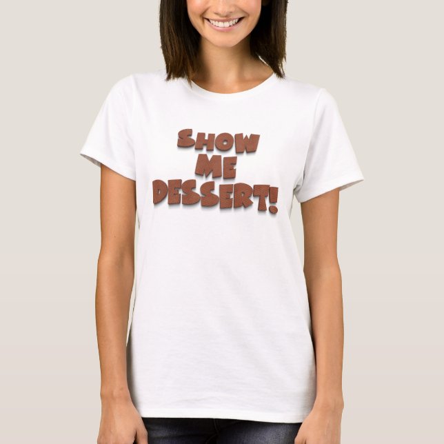 Show me dessert funny humour wafer typography T-Shirt (Front)