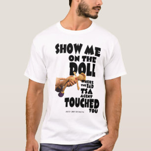 Show Me On The Doll Where The Bad TSA Agent... T-Shirt