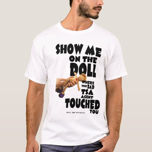 Show Me On The Doll Where The Bad TSA Agent... T-Shirt (Front)