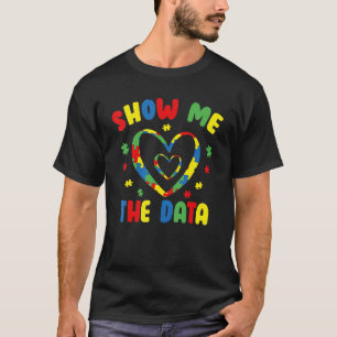 Show Me The Data ABA Therapist Behaviour Analyst B T-Shirt