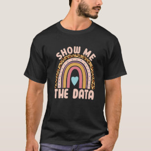 Show Me The Data ABA Therapist Behaviour Analyst B T-Shirt