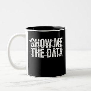 Show Me the Data Design for Men, Women, Kids, Two-Tone Coffee Mug