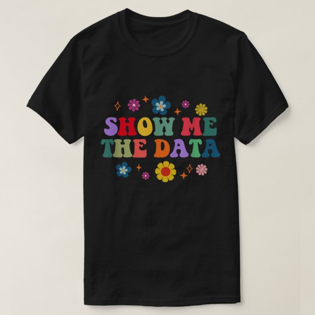 Show Me The Data Groovy ABA Applied Behavior Analy T-Shirt (Design Front)