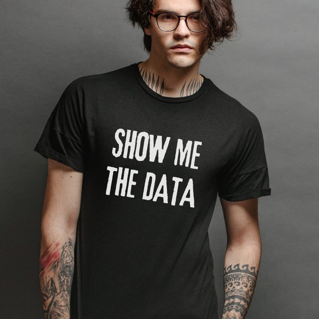 Show Me The Data, Statistics, Computer Science T-Shirt (Creator Uploaded)