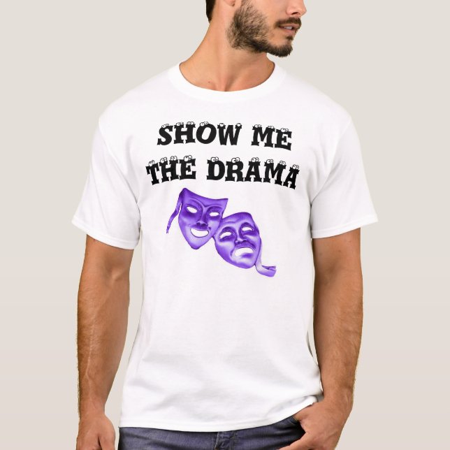SHOW ME THE DRAMA with eye balls and masks T-Shirt (Front)