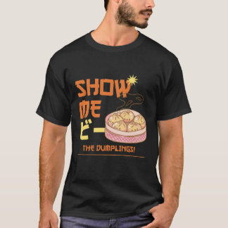 Show Me The Dumplings T-Shirt