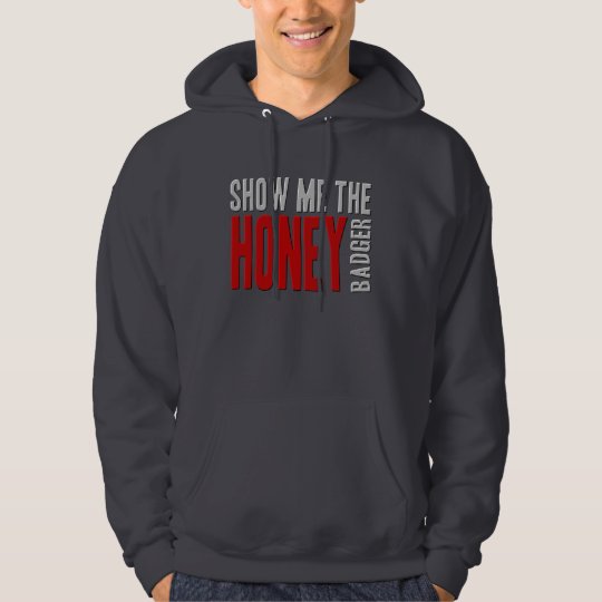 Show me the HONEY Badger Hoodie
