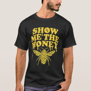Show Me The Honey Bee Beekeeping Humour Apiarist T-Shirt