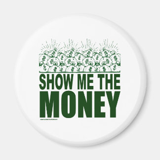 SHOW ME THE MONEY T-SHIRTS AND GIFTS MAGNET