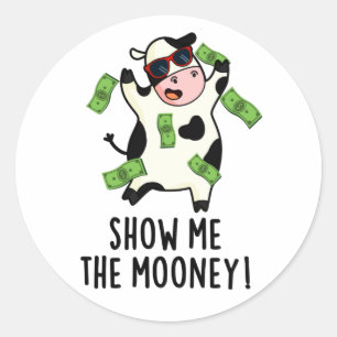 Show Me The Mooney Funny Cow Pun  Classic Round Sticker
