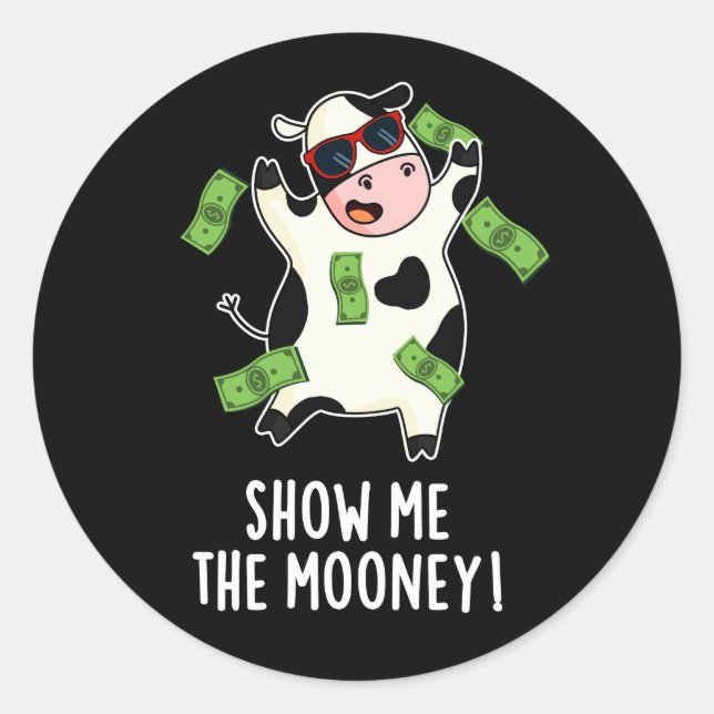 Show Me The Mooney Funny Cow Pun Dark BG Classic Round Sticker (Front)