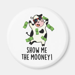 Show Me The Mooney Funny Cow Pun  Magnet