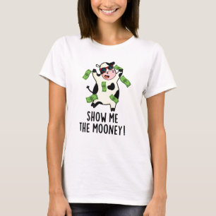 Show Me The Mooney Funny Cow Pun  T-Shirt