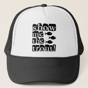 Show me the trout! trucker hat