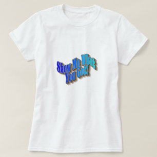 Show Me What You Got! T-Shirt - Blue