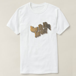 Show Me What You Got! T-Shirt - earthtone