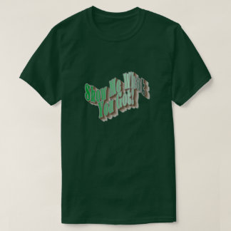 Show Me What You Got! T-Shirt - Green