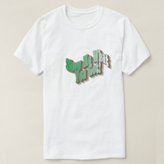 Show Me What You Got! T-Shirt - Green