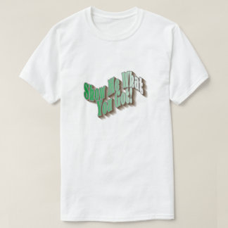 Show Me What You Got! T-Shirt - Green
