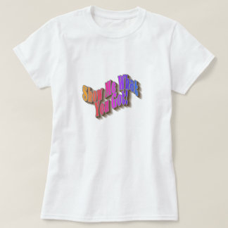 Show Me What You Got! T-Shirt - rainbow