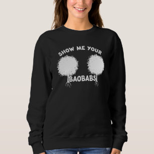 Show Me Your Baobabs I Love Baobab Tree Sweatshirt