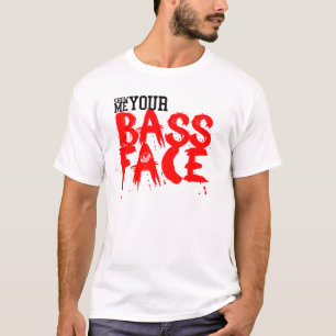 Show me your BASS FACE! T-Shirt