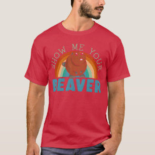 Show Me Your Beaver Wildlife Animal Rodent funny T-Shirt