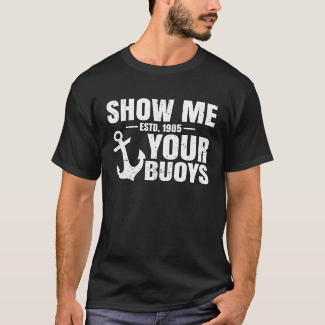 Show Me Your Buoys Adult Humor  Pontoon Boat Capta T-Shirt (Front)