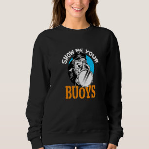 Show Me Your Buoys Adult Humour Pontoon Boat Capt Sweatshirt