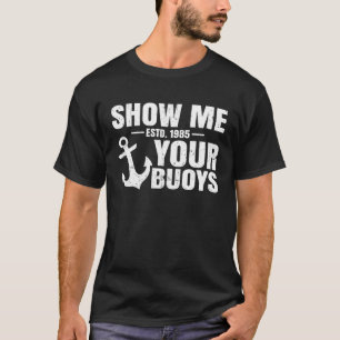 Show Me Your Buoys Adult Humour Pontoon Boat Capt T-Shirt