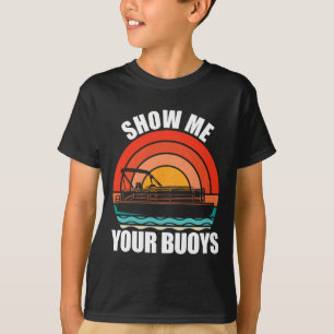 Show Me Your Buoys Funny Adult Humour Pontoon Love T-Shirt