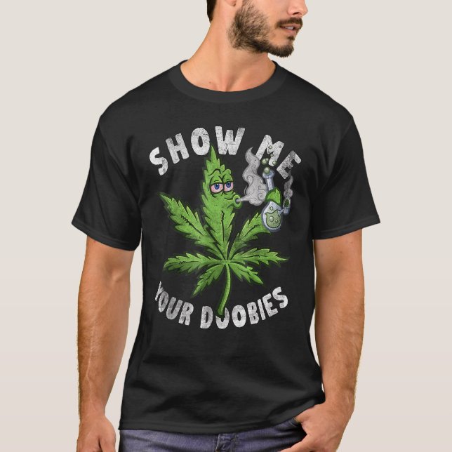 Show Me Your Doobies Funny Weed Leaf Pothead Distr T-Shirt (Front)