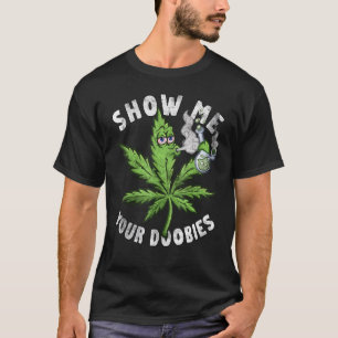Show Me Your Doobies Weed Leaf Pothead Distressed T-Shirt