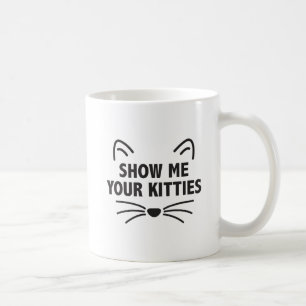 Show Me Your Kitties Coffee Mug