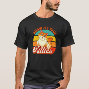 Show Me Your Kitties Cute Cat Retro Vintage Cat O T-Shirt