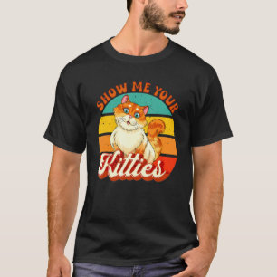 Show Me Your Kitties Cute Cat Retro Vintage Cat T-Shirt