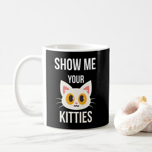 Show Me Your Kitties Funny Cat Lover Pet Owner Coffee Mug (With Donut)