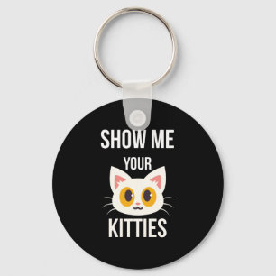 Show Me Your Kitties Funny Cat Lover Pet Owner Key Ring