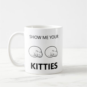 Show Me Your Kitties Funny Coffee Mug