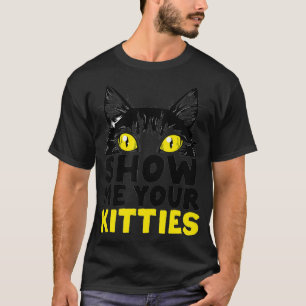 Show Me Your Kitties Funny Crazy Cat Lady Peeking  T-Shirt