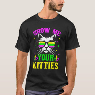 Show Me Your Kitties Funny Mardi Gras Carnivals Ca T-Shirt