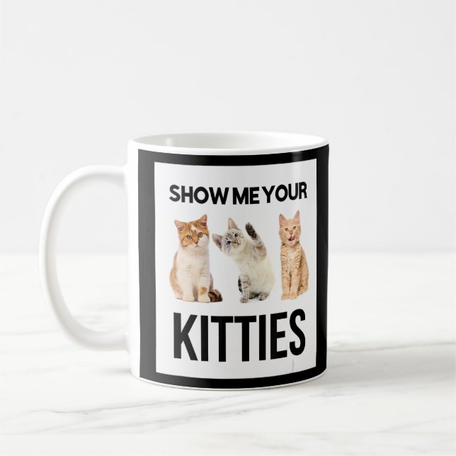 Show Me Your Kitties Illustration Novelty Graphic  Coffee Mug (Left)