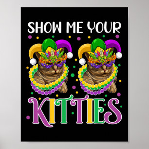 Show Me Your Kitties Mardi Gras Cute Cats Wearing Poster