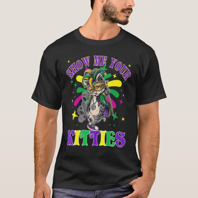 Show Me Your Kitties Mardi Gras Naughty Mardi Gras T-Shirt (Front)