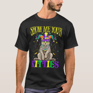 Show Me Your Kitties Mardi Gras Naughty Mardi Gras T-Shirt